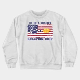 FOOTBALL QUOTE I M IN A SERIOUS RELATION CHIP Crewneck Sweatshirt